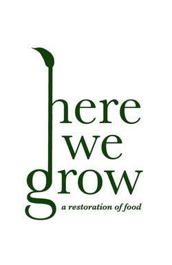 Here We Grow: A Restoration of Food