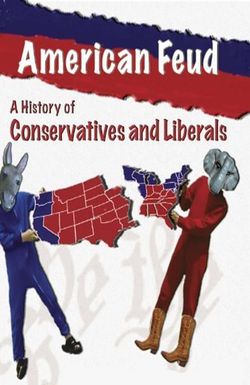 American Feud: A History of Conservatives and Liberals