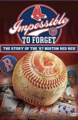 Impossible to Forget: The Story of the '67 Boston Red Sox