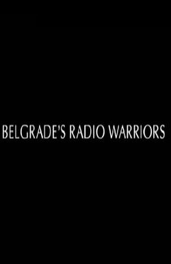 Belgrade's Radio Warriors