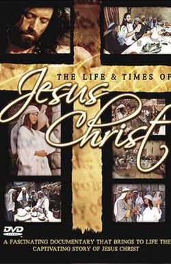 The Life and Times of Jesus Christ