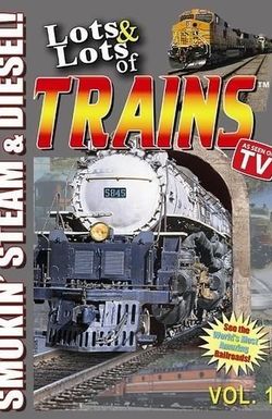 Lots & Lots of Trains V 1 - Smokin Steam and Diesel