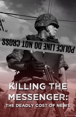 Killing the Messenger: The Deadly Cost of News