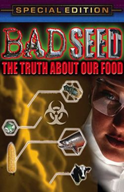 Bad Seed: The Truth About Our Food