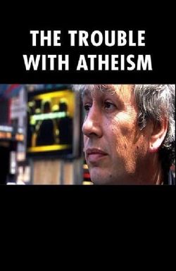 The Trouble with Atheism