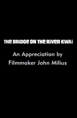 The Bridge on the River Kwai: An Appreciation by Filmmaker John Milius