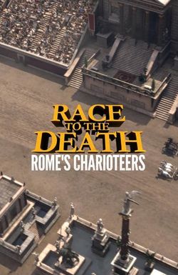 Race to the Death: Rome's Charioteers