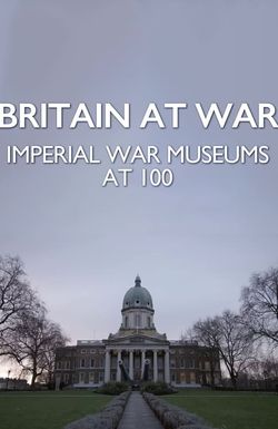 Britain at War: Imperial War Museums at 100