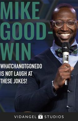 Mike Goodwin: Whatchanotgonedo is Just Laugh at These Jokes!