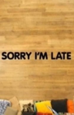 Sorry I'm Late