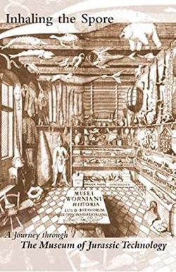 Inhaling the Spore: A Journey Through the Museum of Jurassic Technology