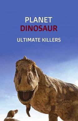 Planet Dinosaur: Ultimate Killers