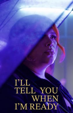 I'll Tell You When I'm Ready