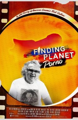 Finding Planet Porno: The Wild Journey of American Cinema's First Outlaw