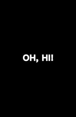 Oh, Hi!