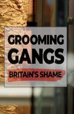 Grooming Gangs: Britain's Shame