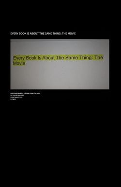 Every Book Is About the Same Thing: The Movie