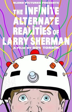 The Infinite Alternate Realities of Larry Sherman