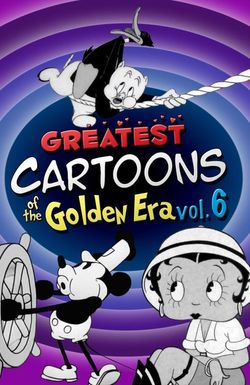 Greatest Cartoons of the Golden Era Vol. 6