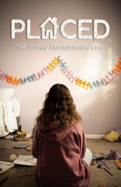 Placed: The Journey Through Foster Care