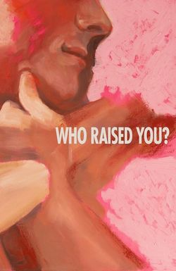 Who Raised You?