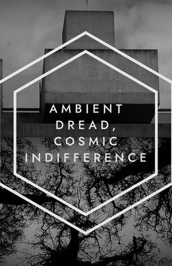 Ambient Dread, Cosmic Indifference