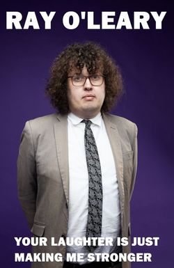 Ray O'Leary: Your Laughter is Just Making Me Stronger