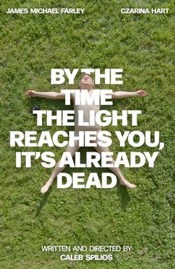 By the Time the Light Reaches You, It’s Already Dead