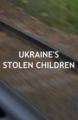 Ukraine's Stolen Children
