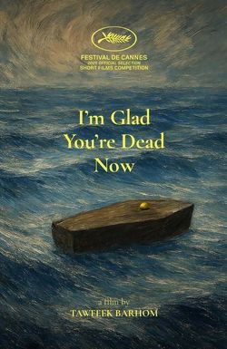 I’m Glad You’re Dead Now