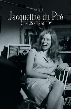 Jacqueline du Pré: Genius and Tragedy