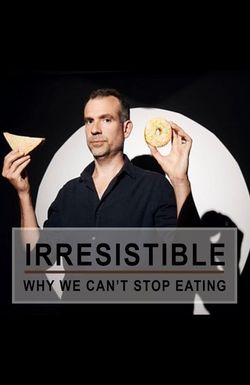 Irresistible: Why We Can't Stop Eating