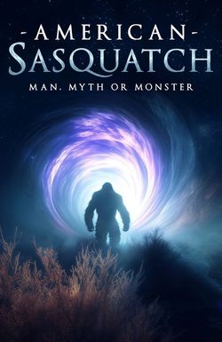 American Sasquatch: Man, Myth or Monster