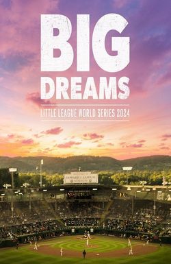Big Dreams: The Little League World Series 2024