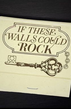 If These Walls Could Rock