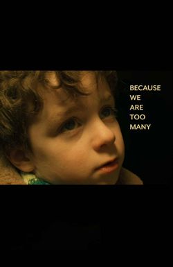 Because We Are Too Many