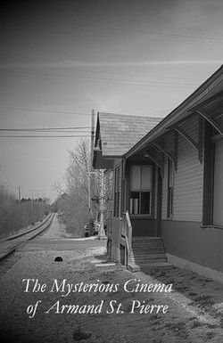 The Mysterious Cinema of Armand St. Pierre