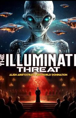 The Illuminati Threat: Alien Aristocracy and World Domination