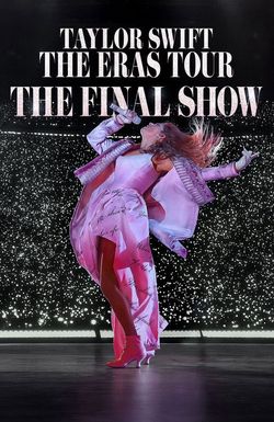 Taylor Swift: The Eras Tour - The Final Show