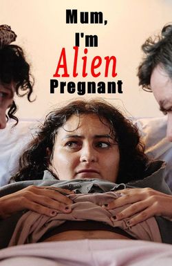 Mum, I'm Alien Pregnant