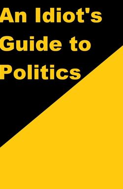 An Idiot's Guide to Politics