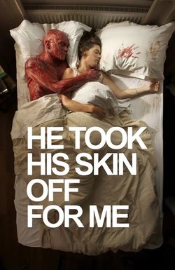 He Took His Skin Off for Me