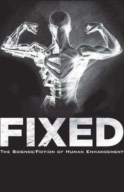 Fixed: The Science/Fiction of Human Enhancement