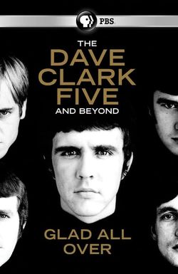 Glad All Over: The Dave Clark Five and Beyond