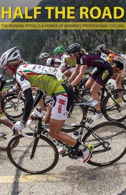 Half The Road: The Passion, Pitfalls & Power of Women's Professional Cycling