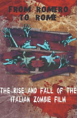 From Romero to Rome: The Rise and Fall of the Italian Zombie Movie