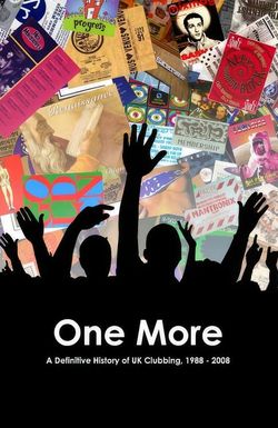 One More: A Definitive History of UK Clubbing 1988-2008
