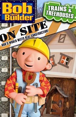 Bob the Builder on Site: Trains and Treehouses