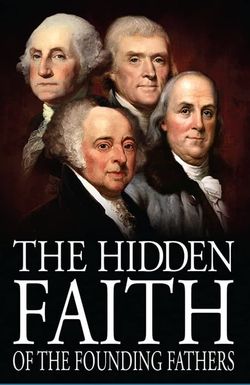 The Hidden Faith of the Founding Fathers