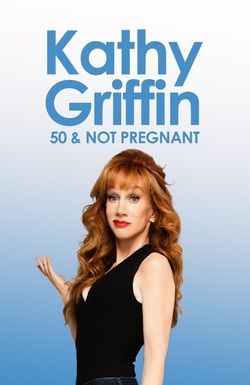 Kathy Griffin: 50 & Not Pregnant